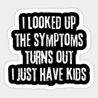 My Symptoms I Just Have Kids Sticker